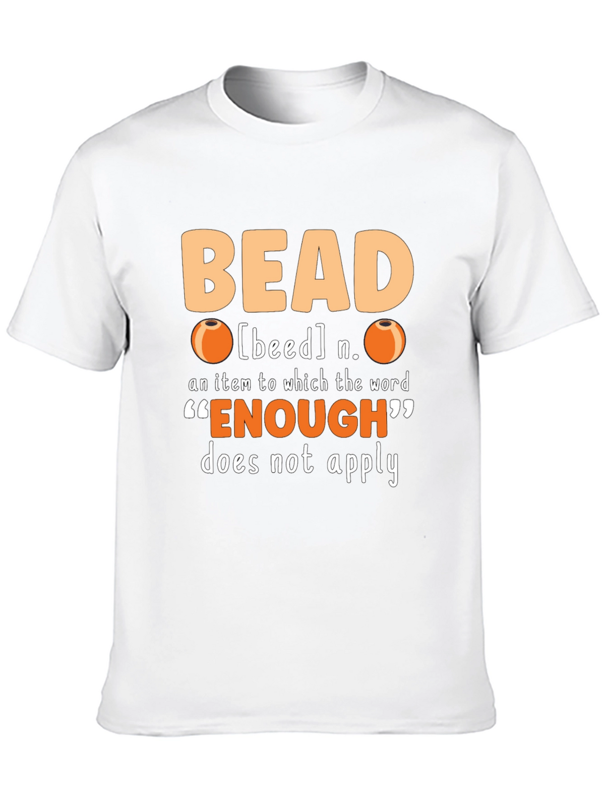 Bead Lover T-Shirt - Never Enough Beads!