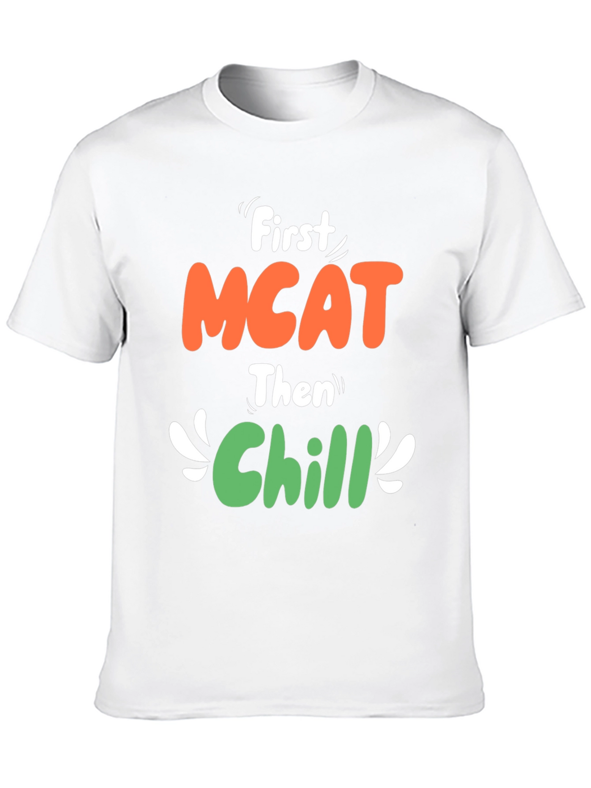 First MCAT Then Chill Graphic T-Shirt