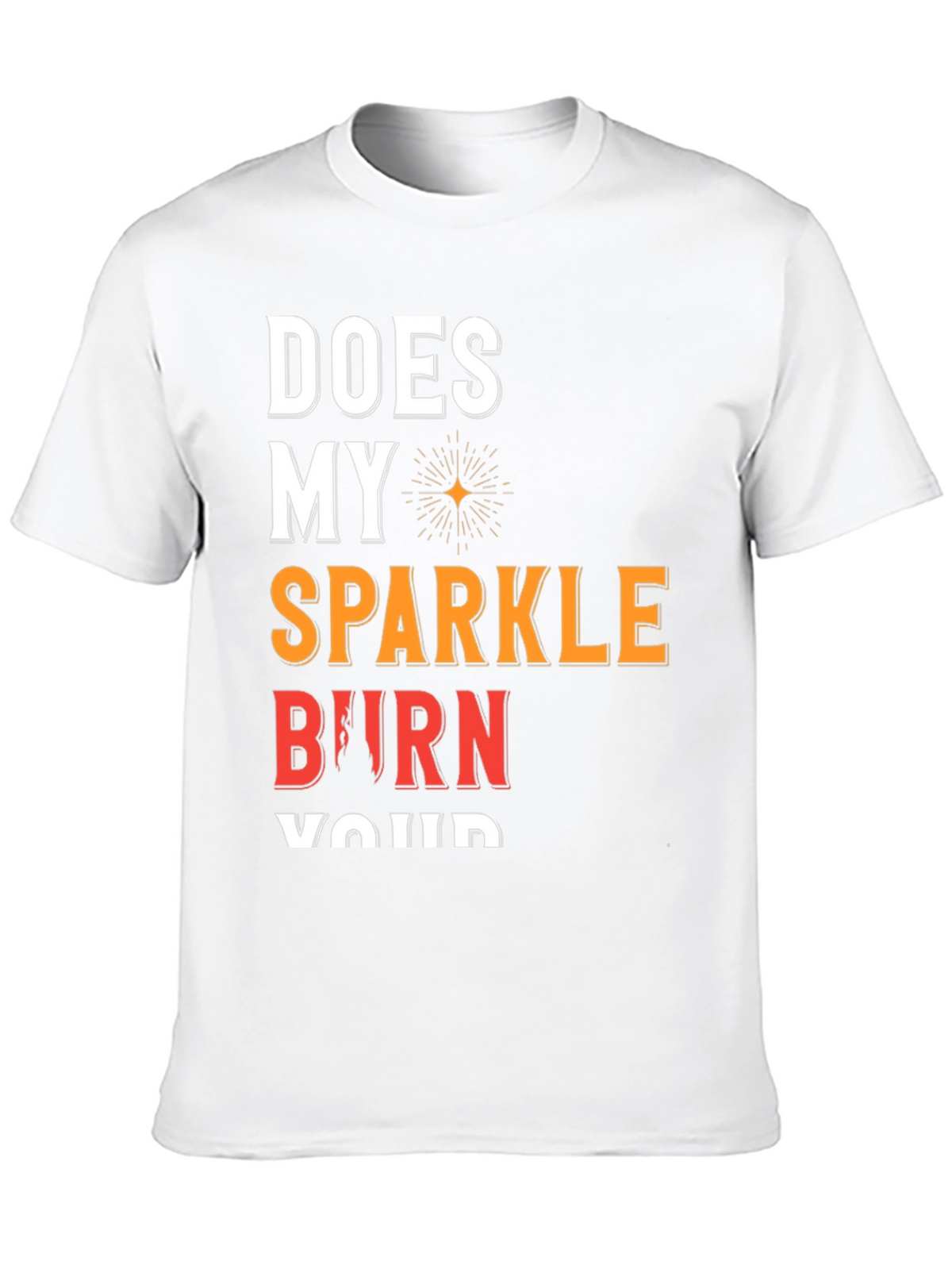 Sparkle Burn T-Shirt Funny Graphic Tee