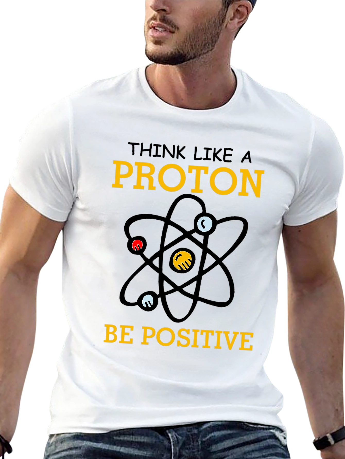 Think Like a Proton T-Shirt - Be Positive