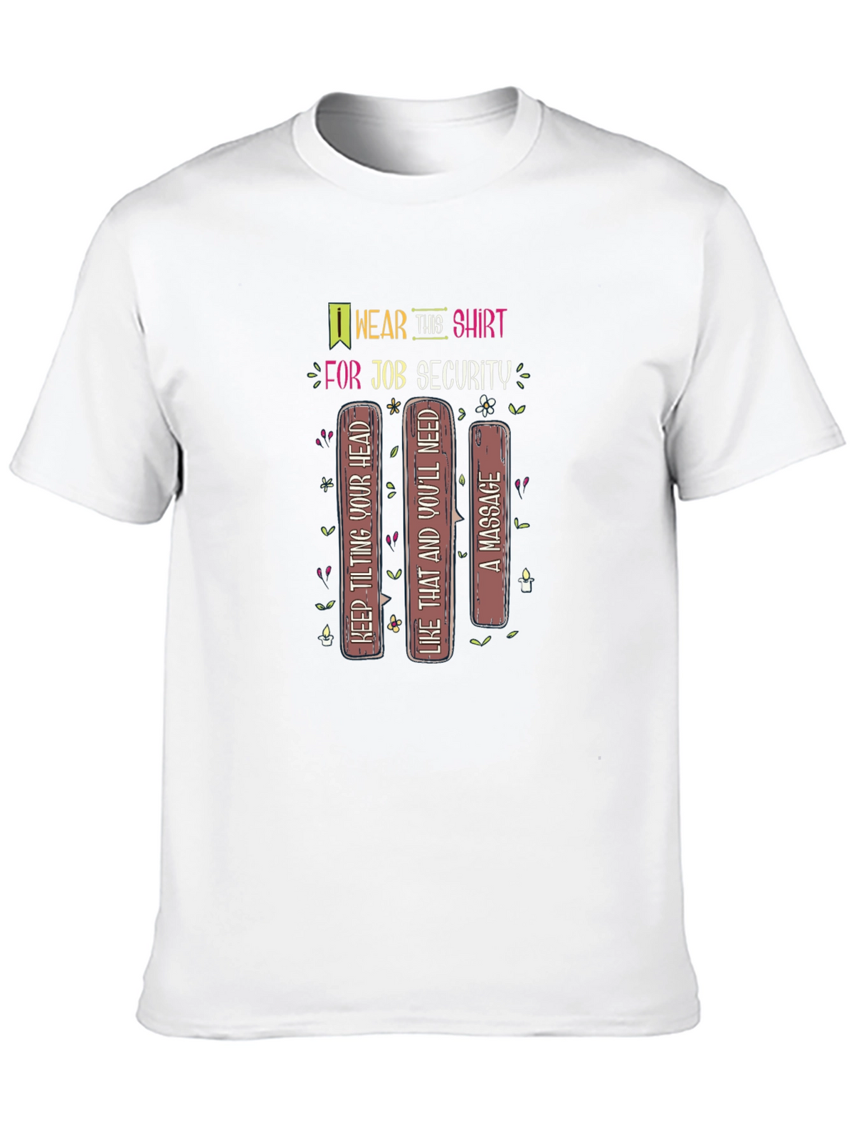 Job Security T-Shirt: Keep Tilting Your Head