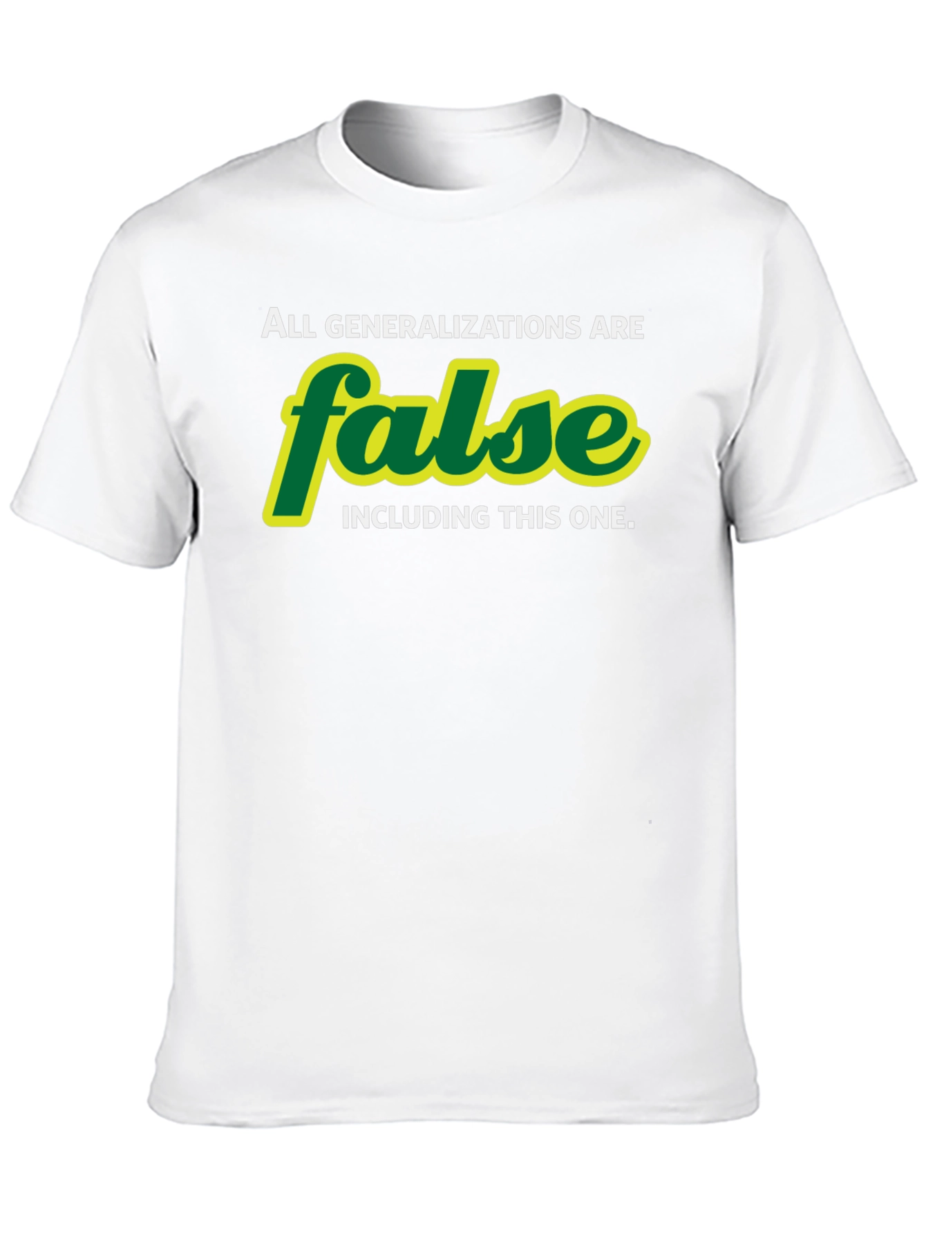 All Generalizations are False T-Shirt - Sarcastic Humor