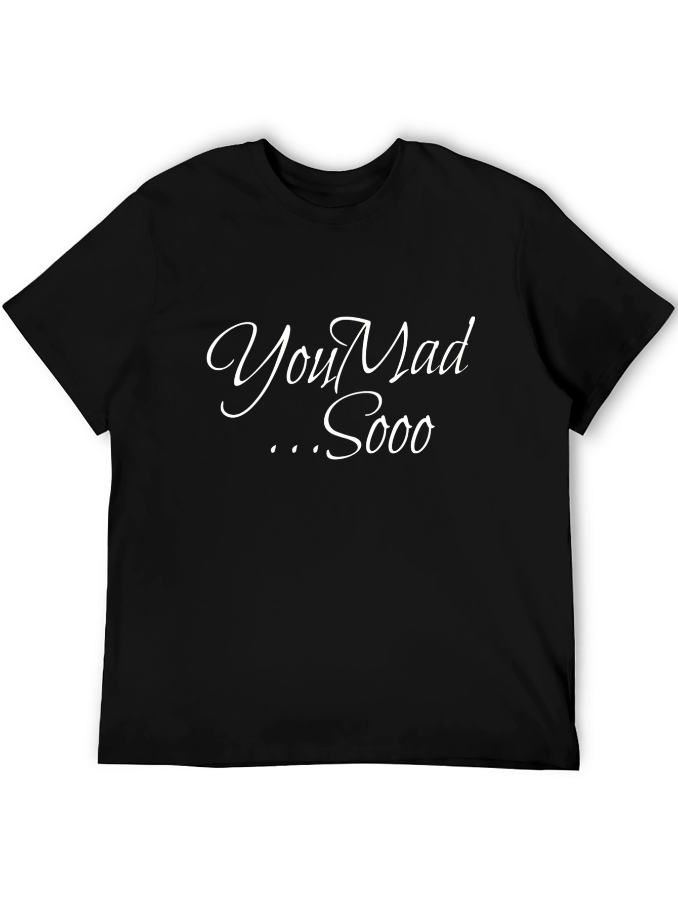 You Mad Sooo T-Shirt - Casual Comfort