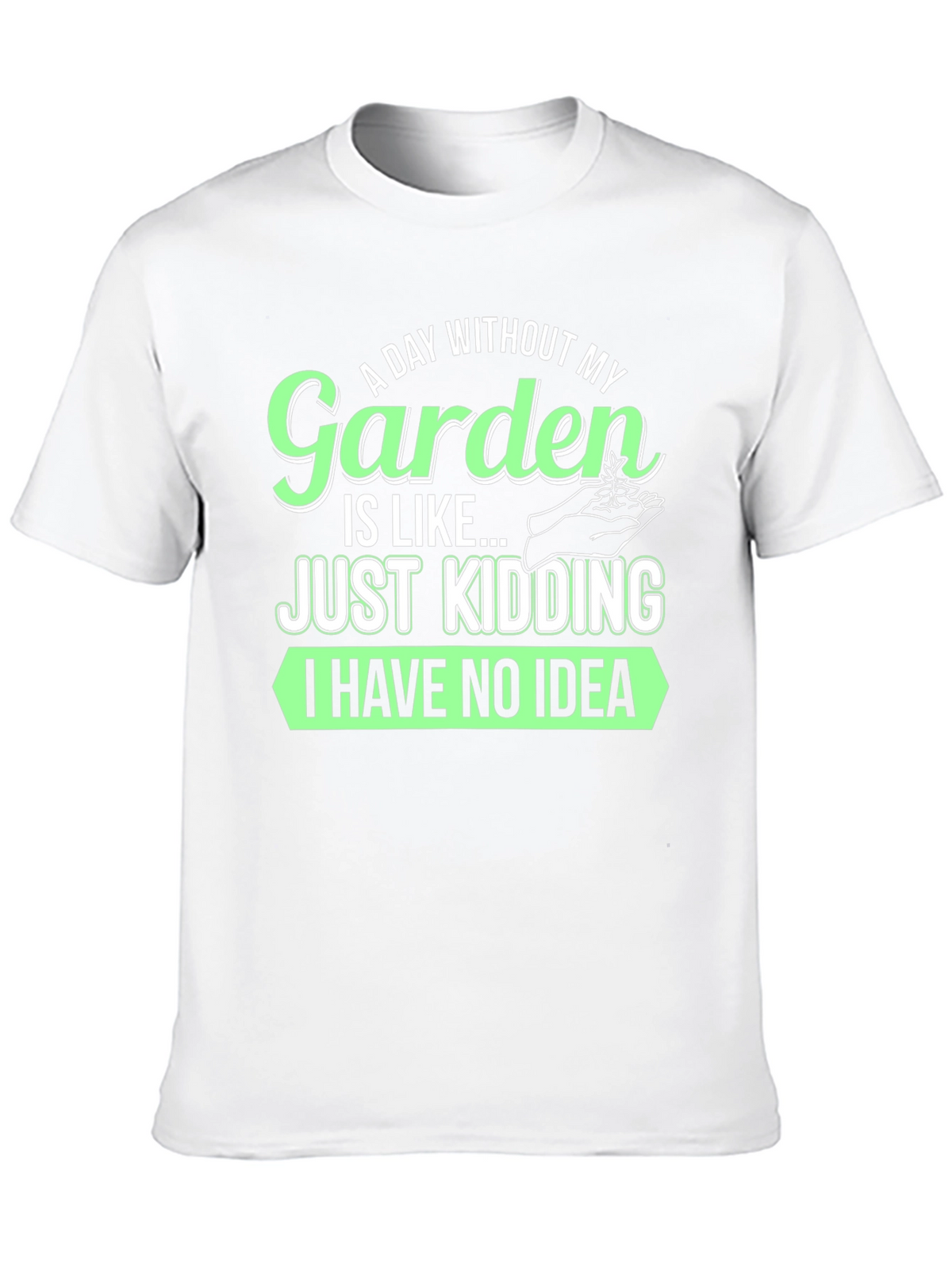 Funny Gardening T-Shirt - A Day Without My Garden