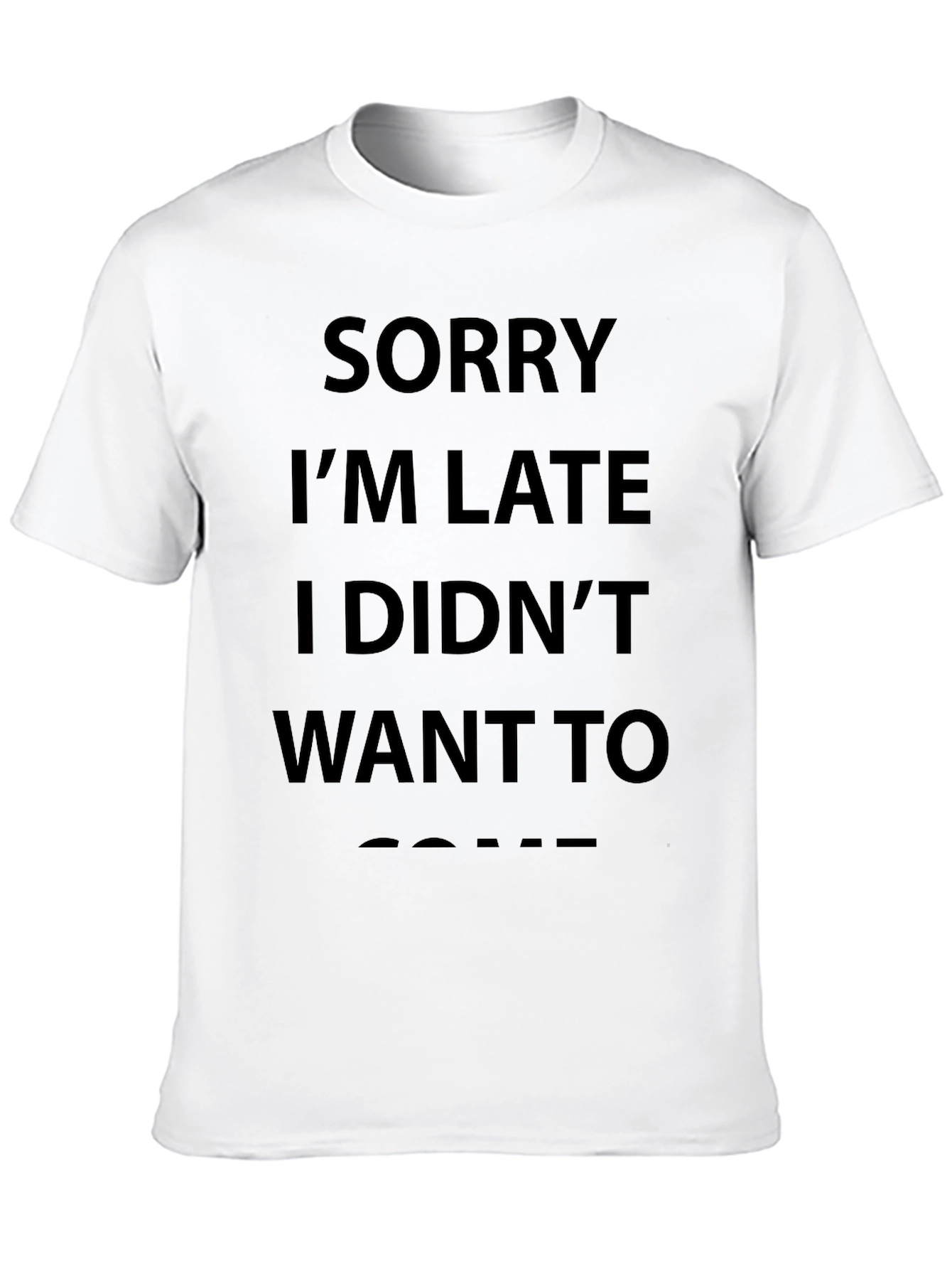 Sorry Im Late T-Shirt Funny Slogan Tee