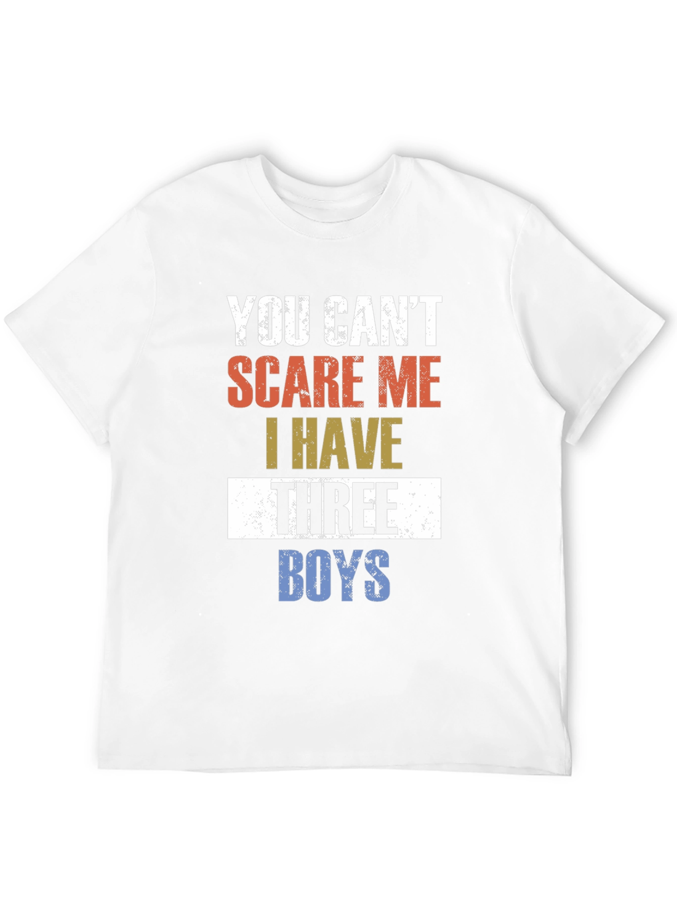 You Cant Scare Me I Have Three Boys T-Shirt