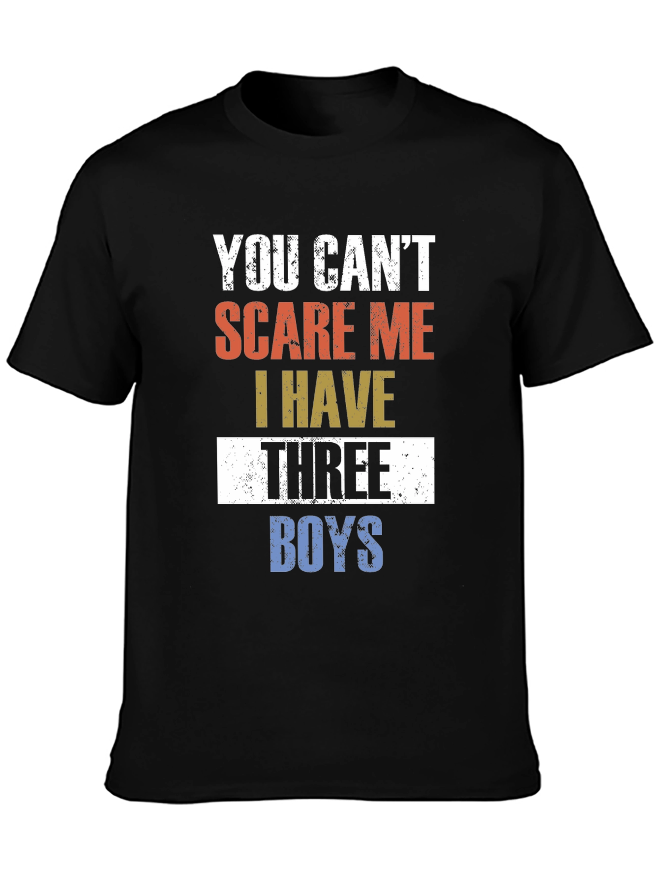 You Cant Scare Me I Have Three Boys T-Shirt