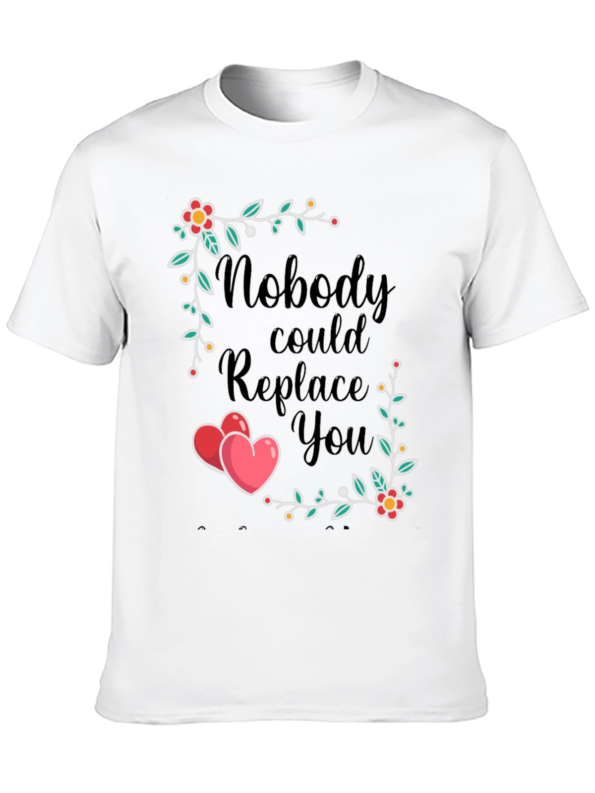 Nobody Could Replace You T-Shirt