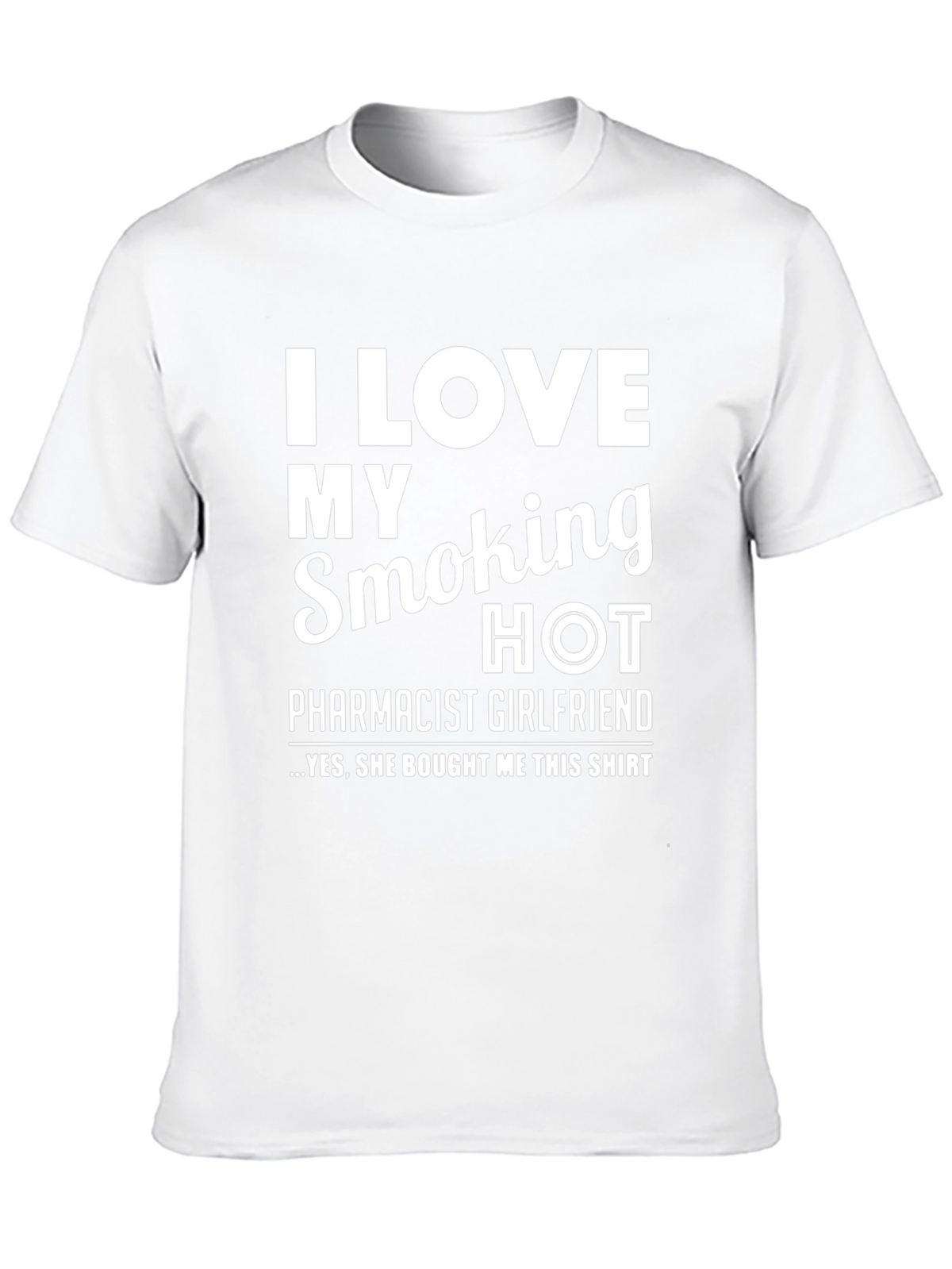 I Love My Smoking Hot Pharmacist Girlfriend T-Shirt