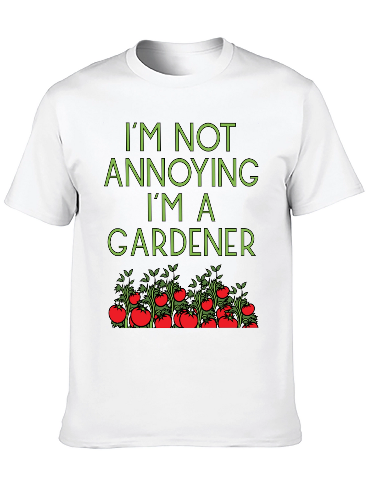 Gardener T-Shirt: Im Not Annoying