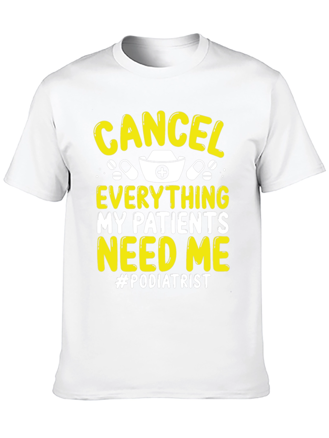Podiatrist T-Shirt - Cancel Everything My Patients Need Me
