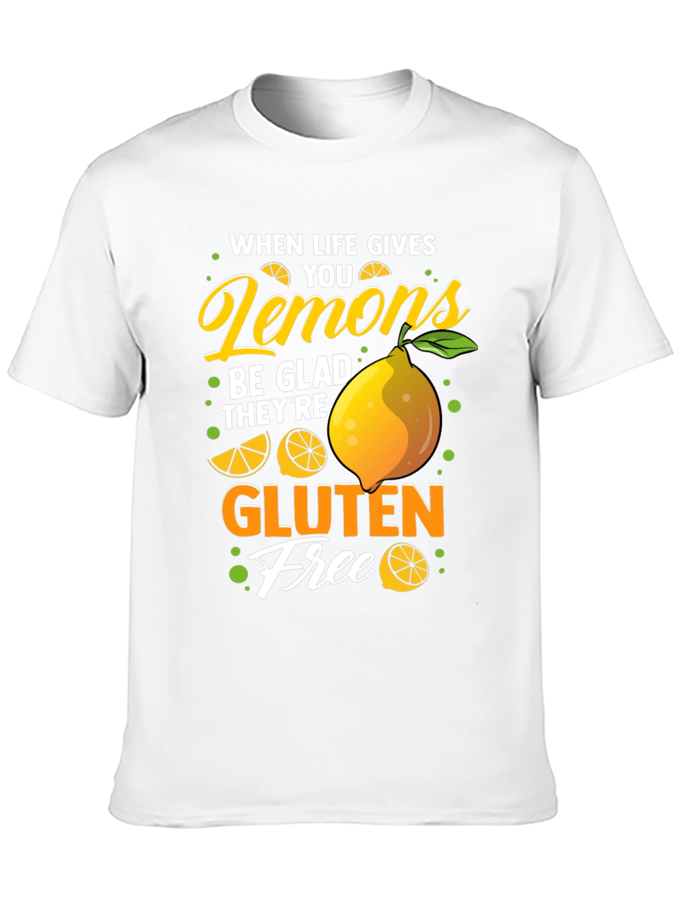 When Life Gives You Lemons Gluten Free T-Shirt