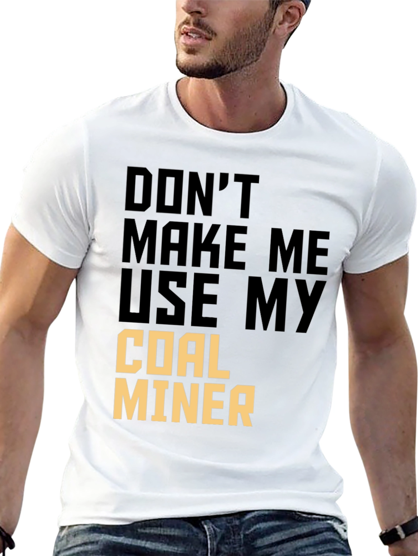 Dont Make Me Use My Coal Miner T-Shirt