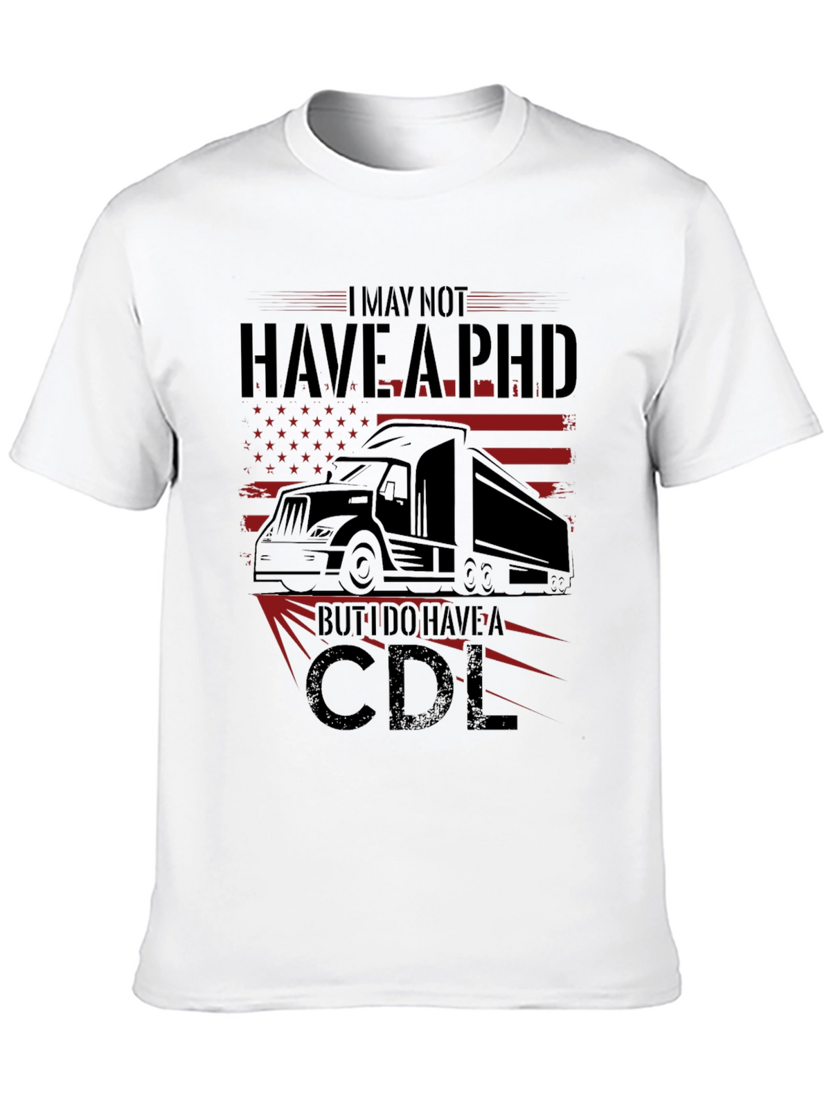 I May Not Have a PHD CDL T-Shirt Trucker