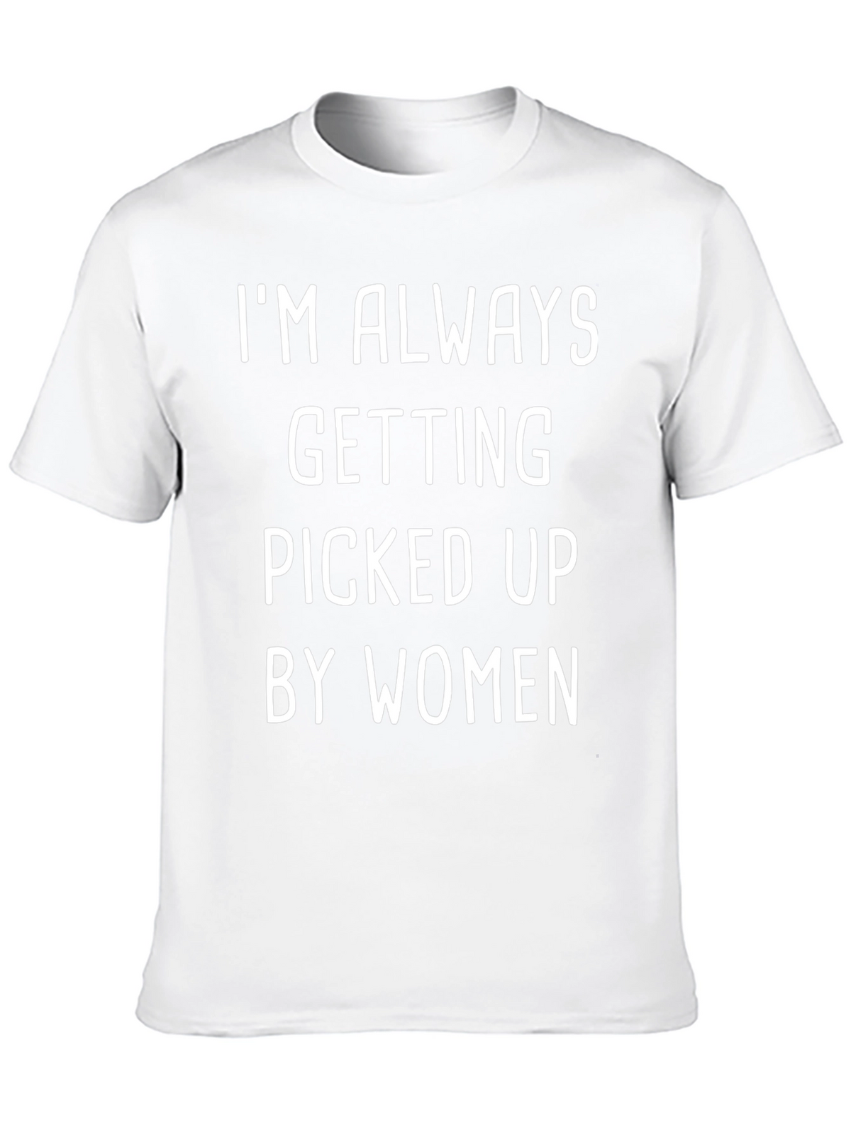 Funny Mens T-Shirt: Im Always Picked Up By Women