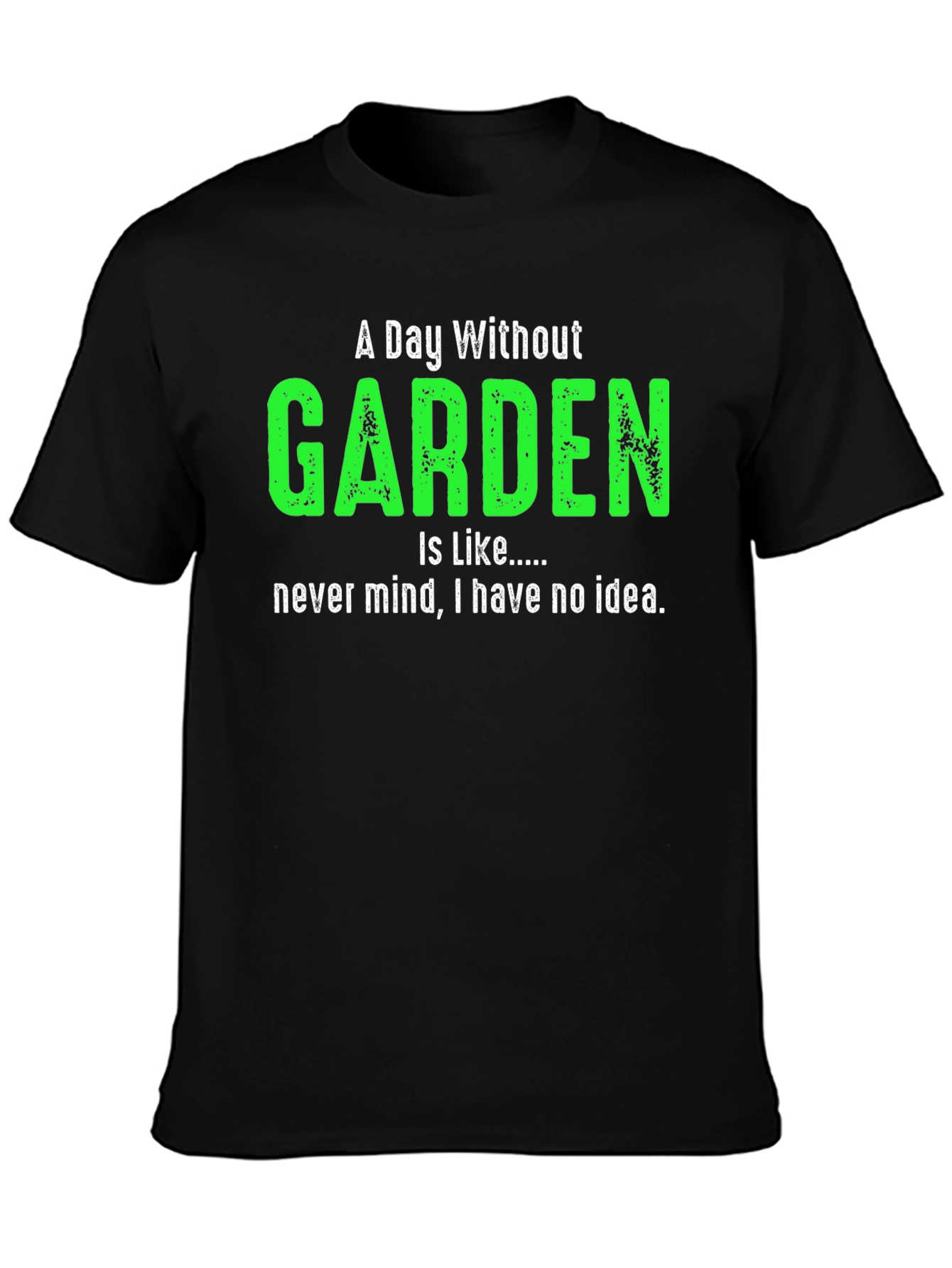 A Day Without Garden T-Shirt Gardener Gift
