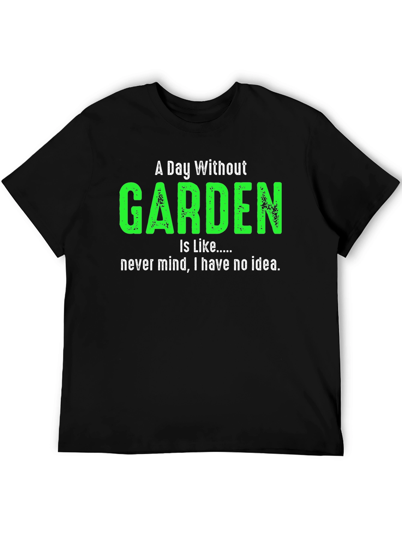 A Day Without Garden T-Shirt Gardener Gift