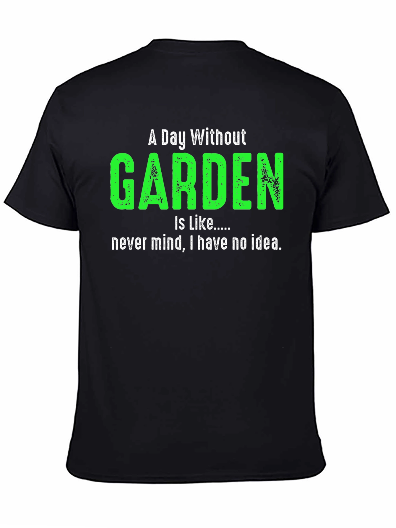 A Day Without Garden T-Shirt Gardener Gift