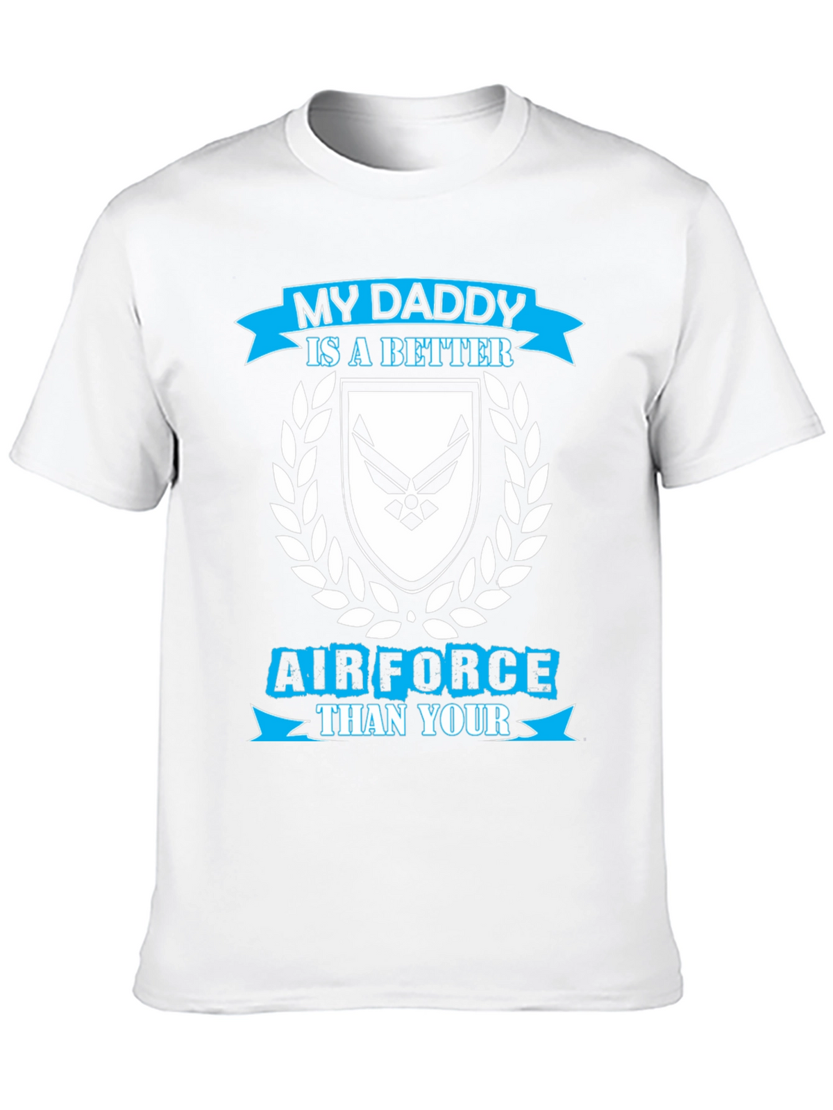 My Daddy is a Better Air Force T-Shirt