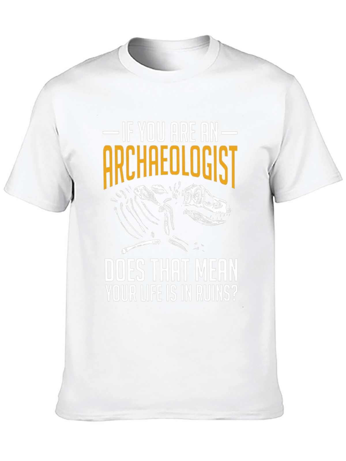 Archaeologist T-Shirt - Life in Ruins