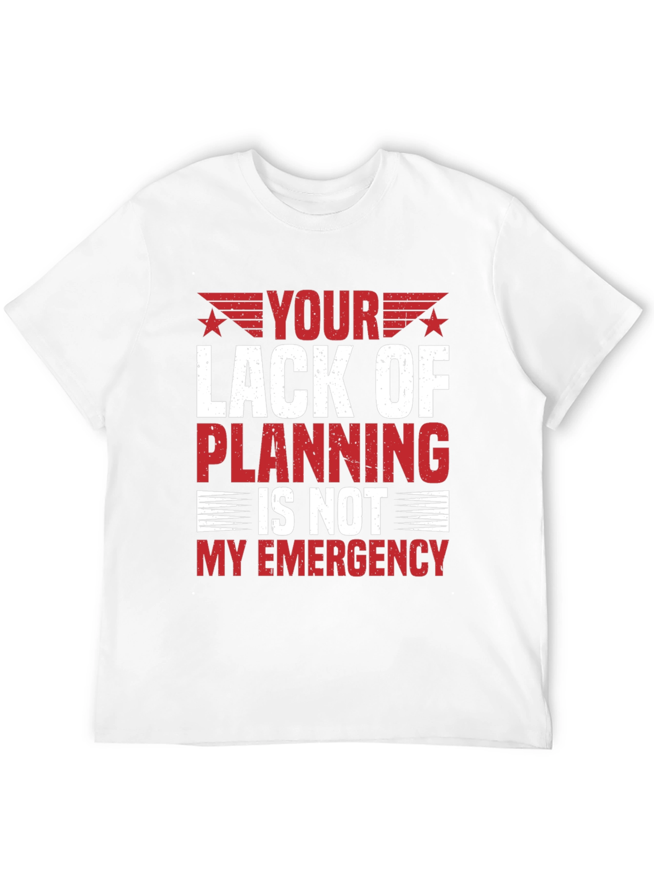 Your Lack of Planning T-Shirt - Funny Sarcastic Tee