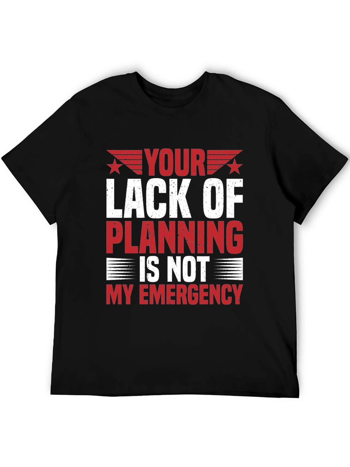 Your Lack of Planning T-Shirt - Funny Sarcastic Tee