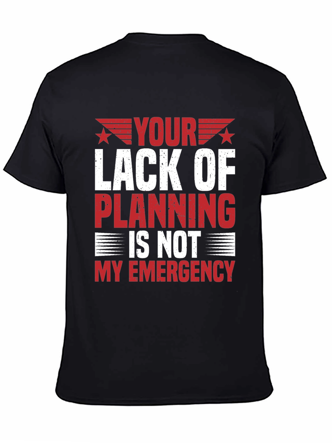 Your Lack of Planning T-Shirt - Funny Sarcastic Tee