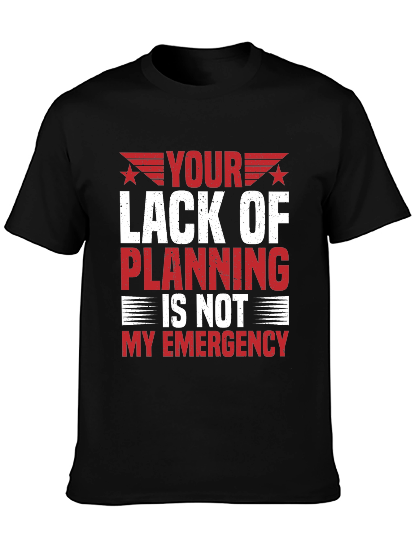 Your Lack of Planning T-Shirt - Funny Sarcastic Tee
