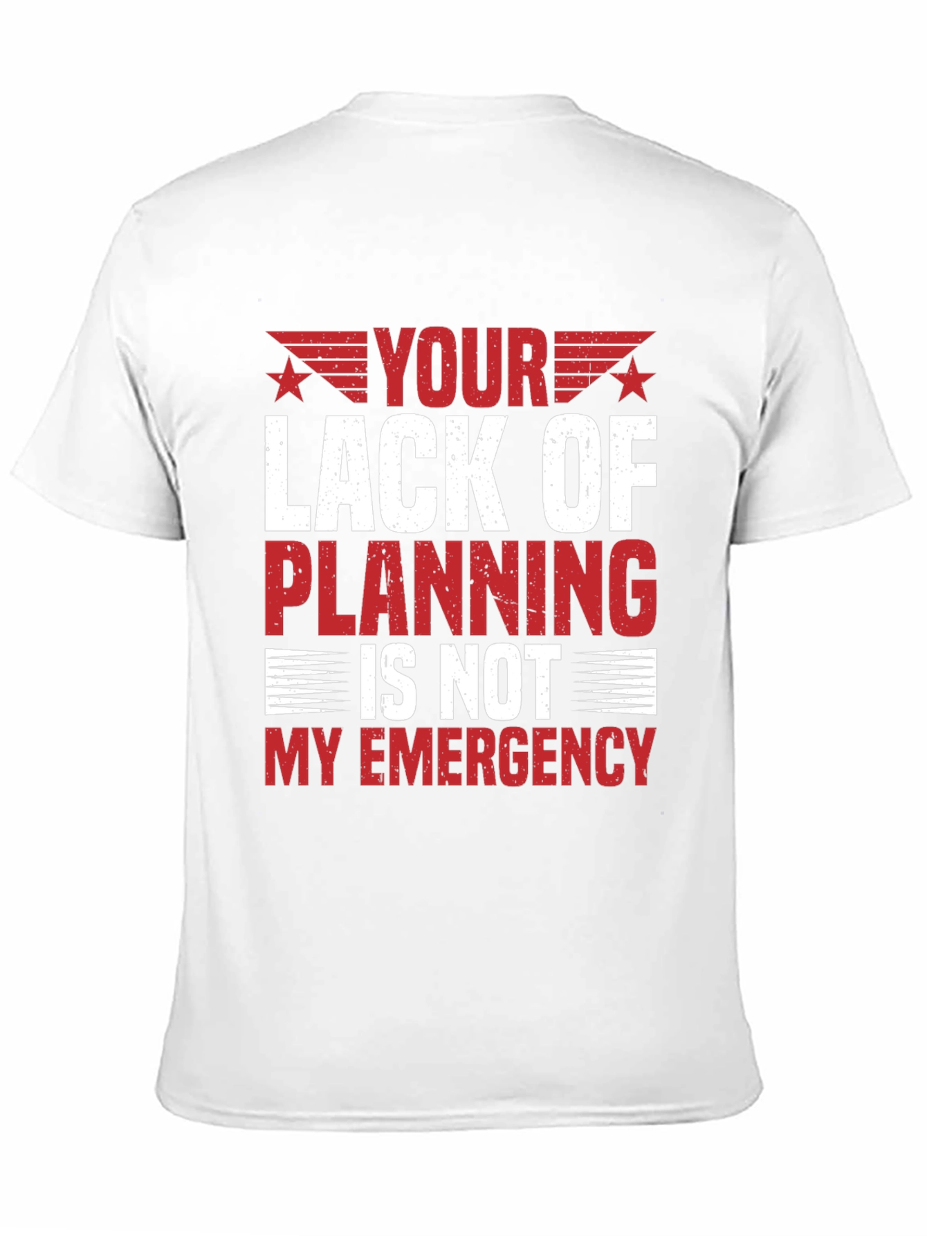 Your Lack of Planning T-Shirt - Funny Sarcastic Tee