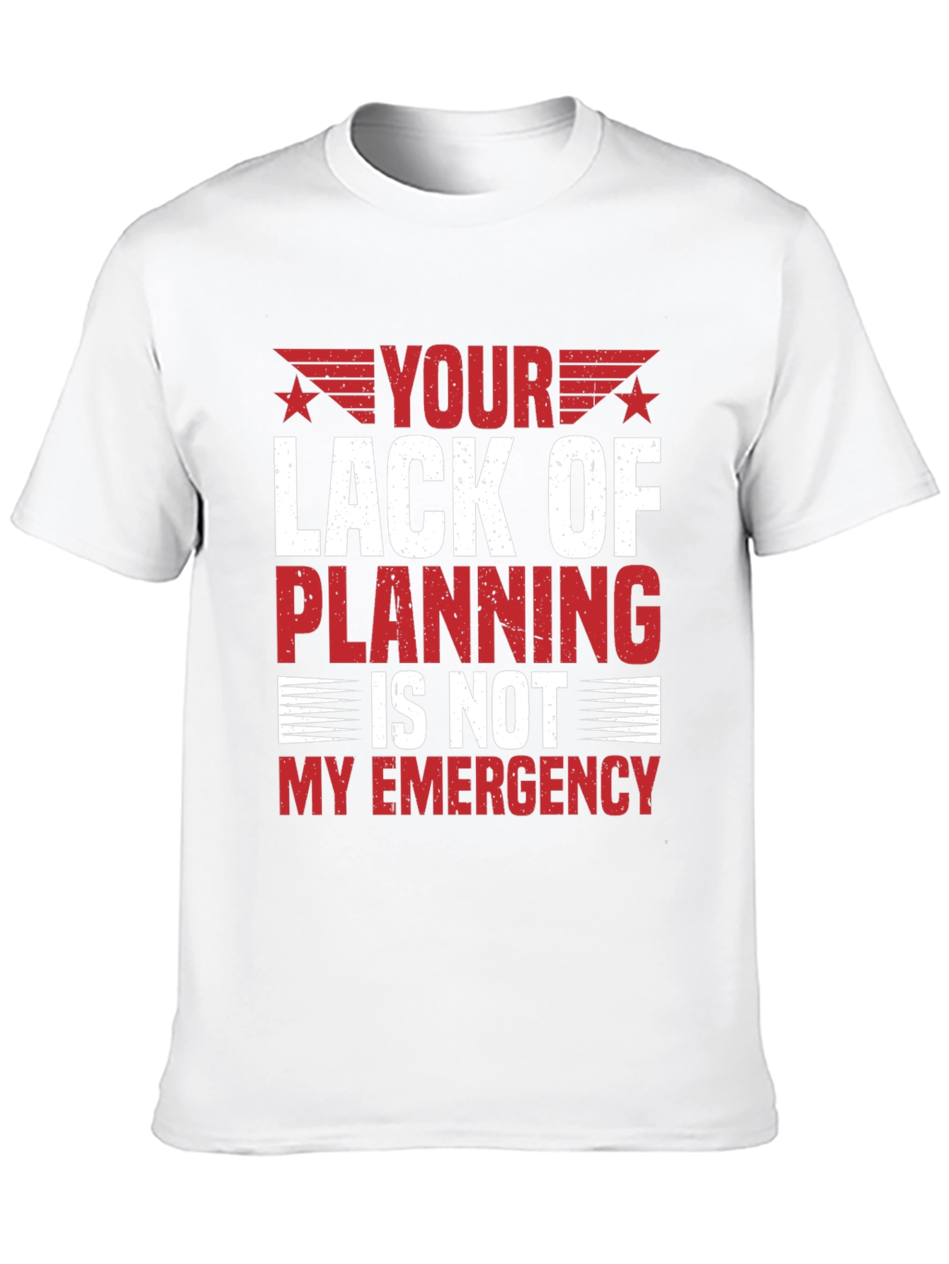 Your Lack of Planning T-Shirt - Funny Sarcastic Tee
