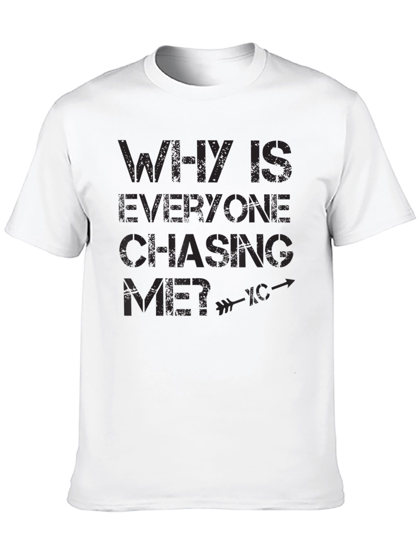 Why is Everyone Chasing Me? Graphic T-Shirt