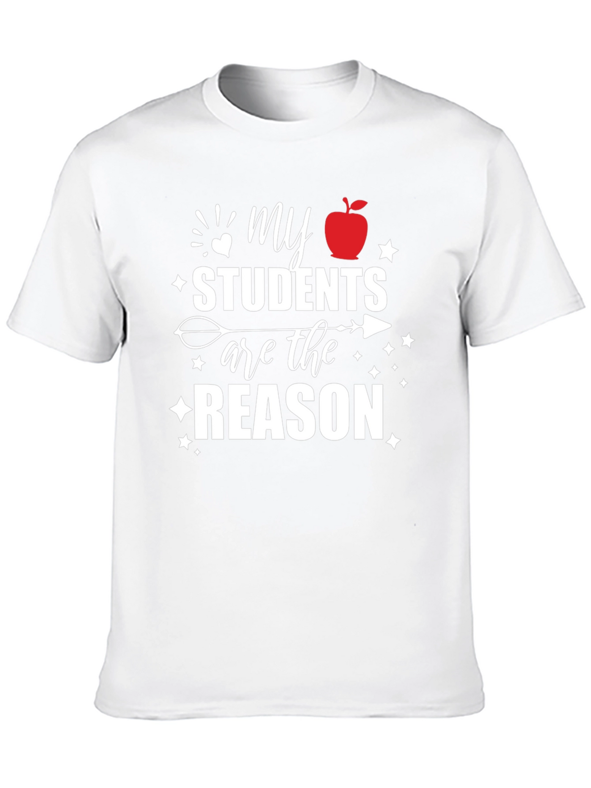 Teachers Pride T-Shirt: My Students Are The Reason