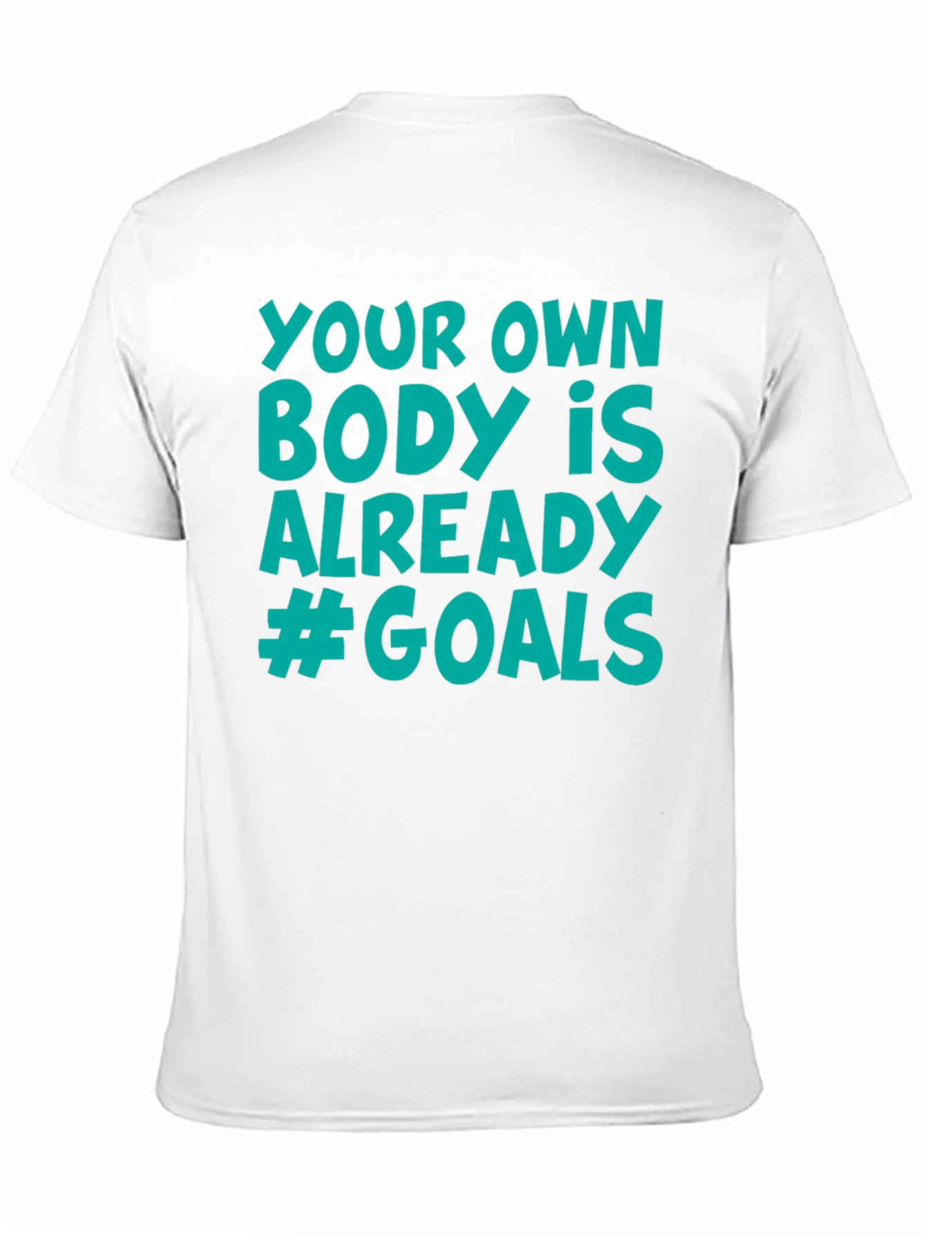 Your Own Body is Already #Goals T-Shirt