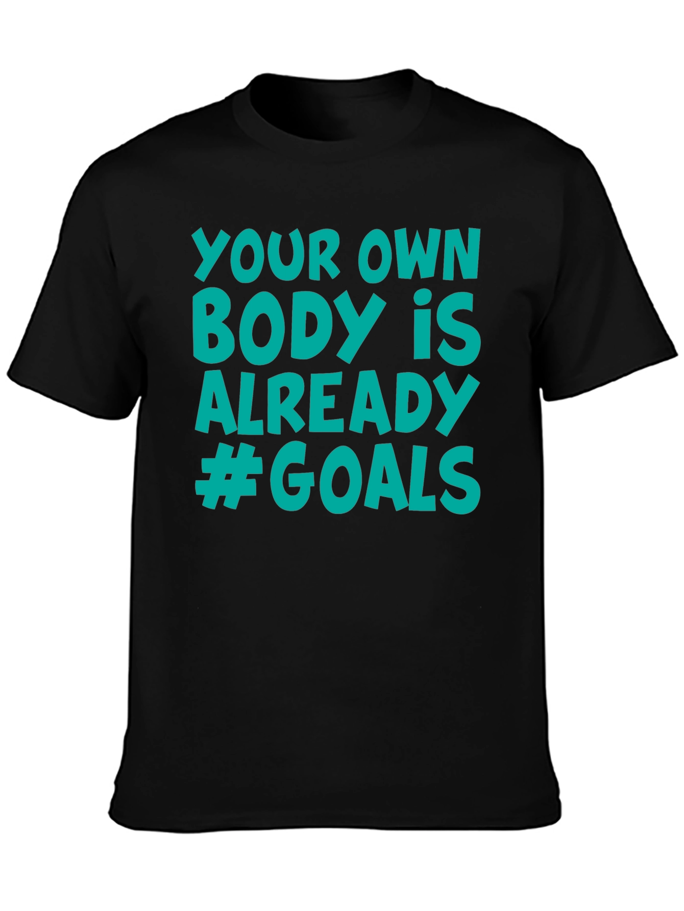 Your Own Body is Already #Goals T-Shirt