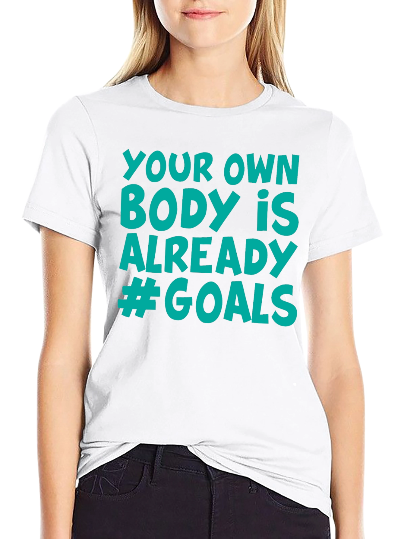 Your Own Body is Already #Goals T-Shirt