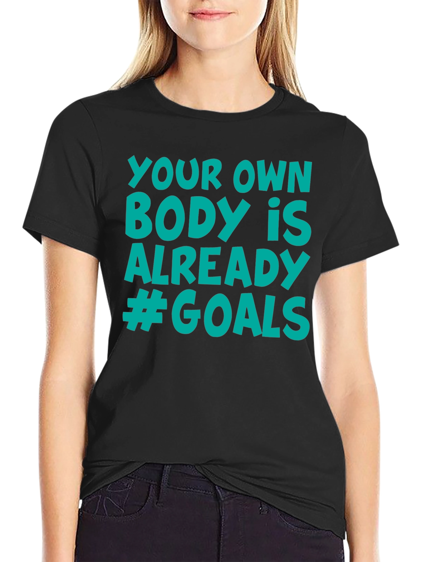 Your Own Body is Already #Goals T-Shirt