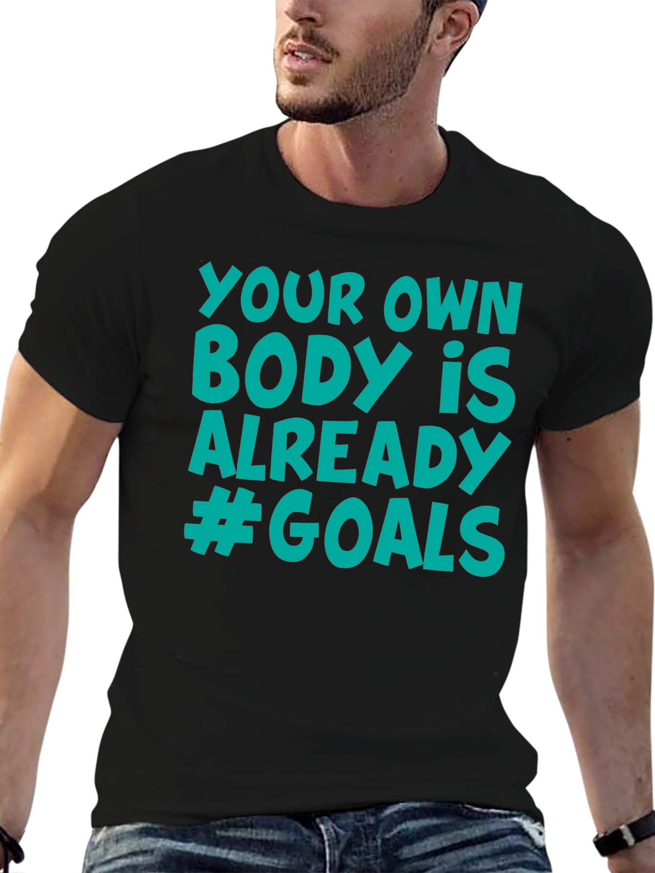 Your Own Body is Already #Goals T-Shirt