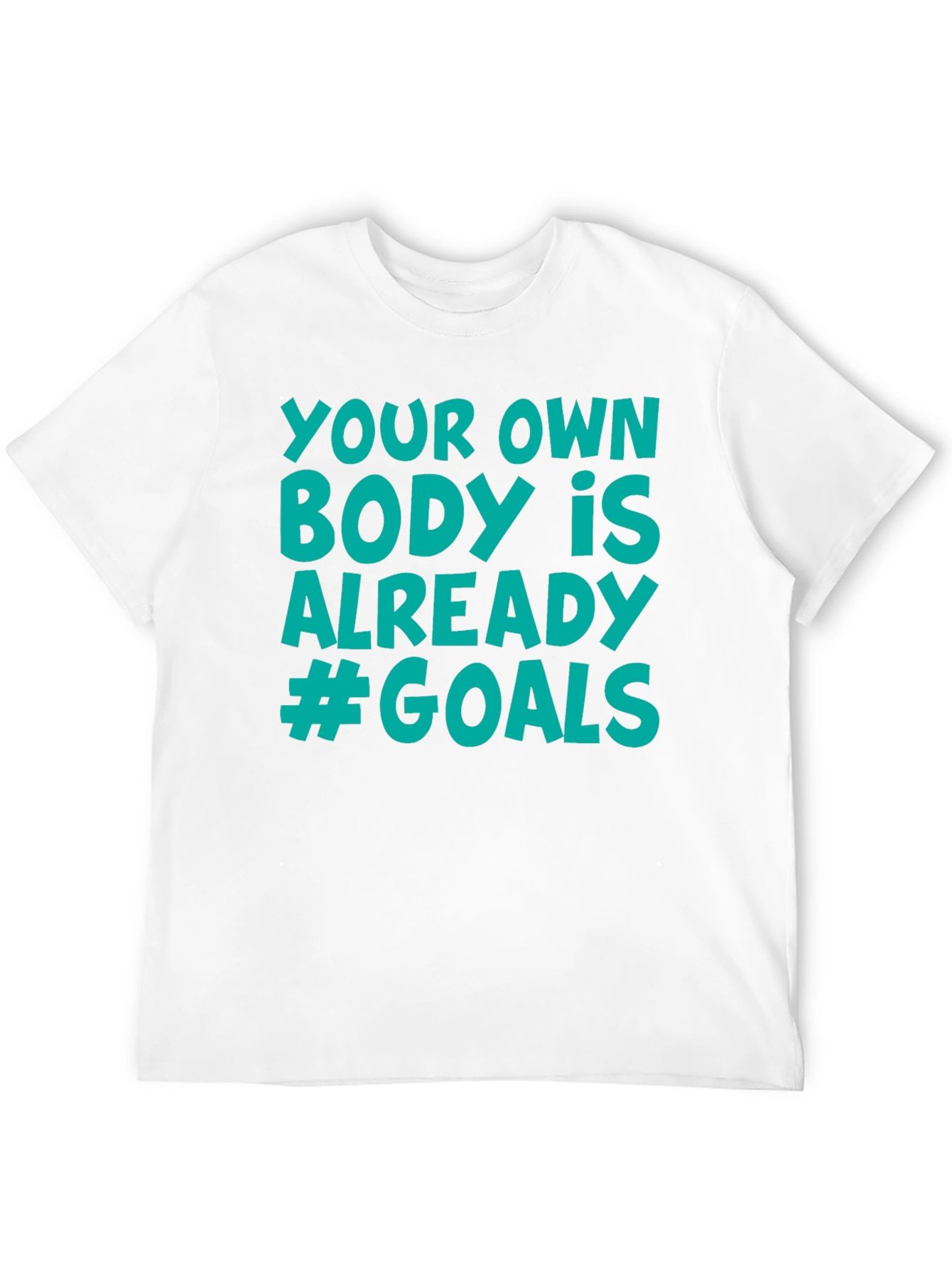Your Own Body is Already #Goals T-Shirt