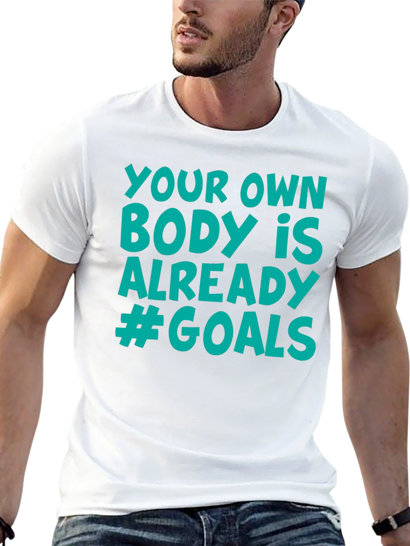 Your Own Body is Already #Goals T-Shirt