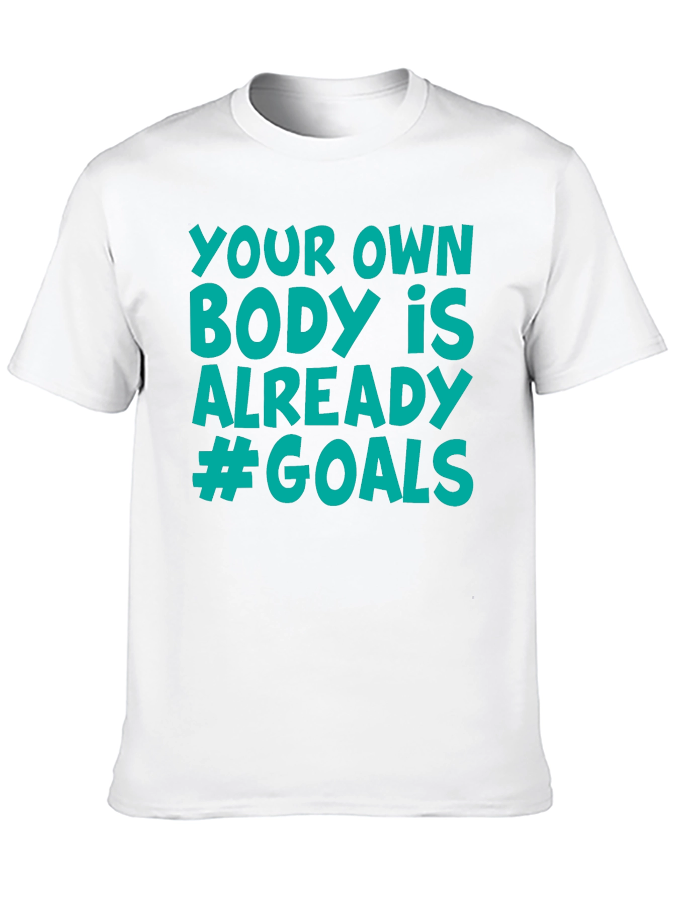 Your Own Body is Already #Goals T-Shirt