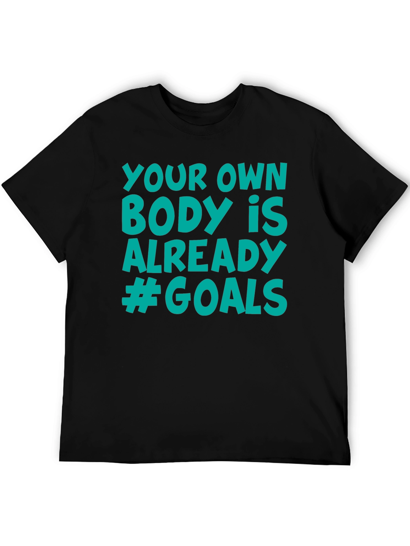 Your Own Body is Already #Goals T-Shirt