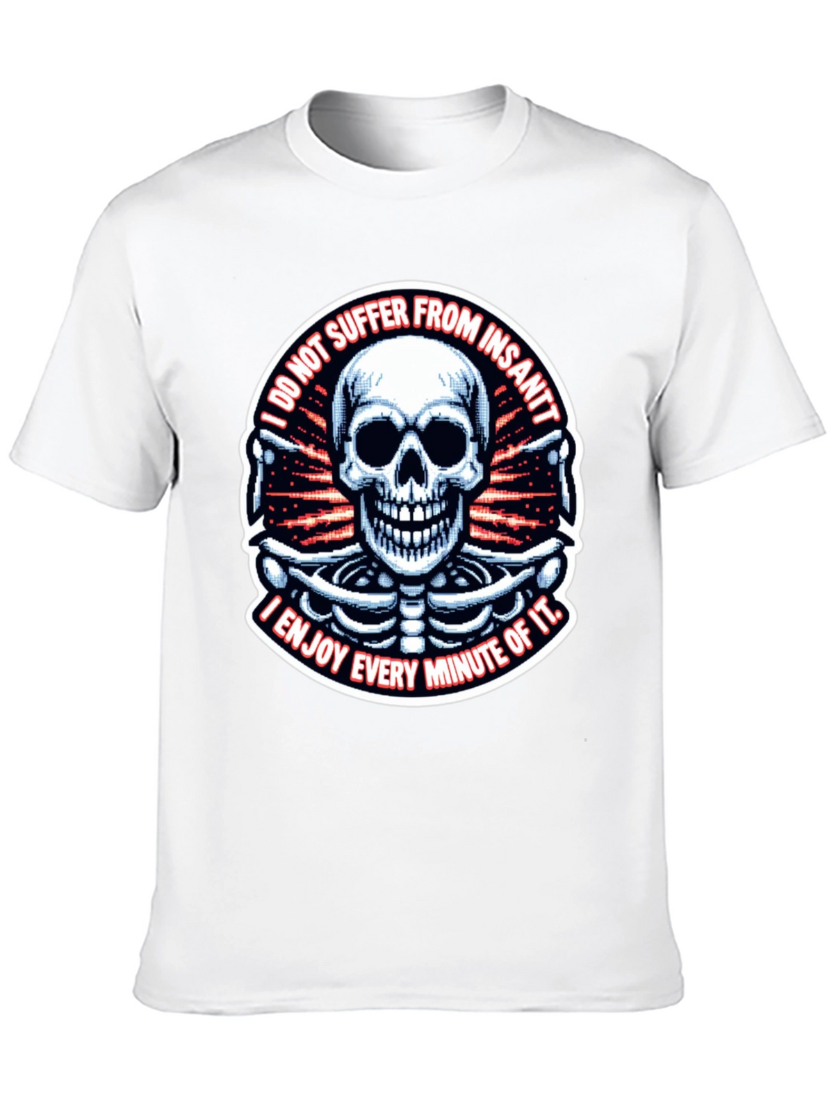 Skull T-Shirt: I Enjoy Every Minute of It
