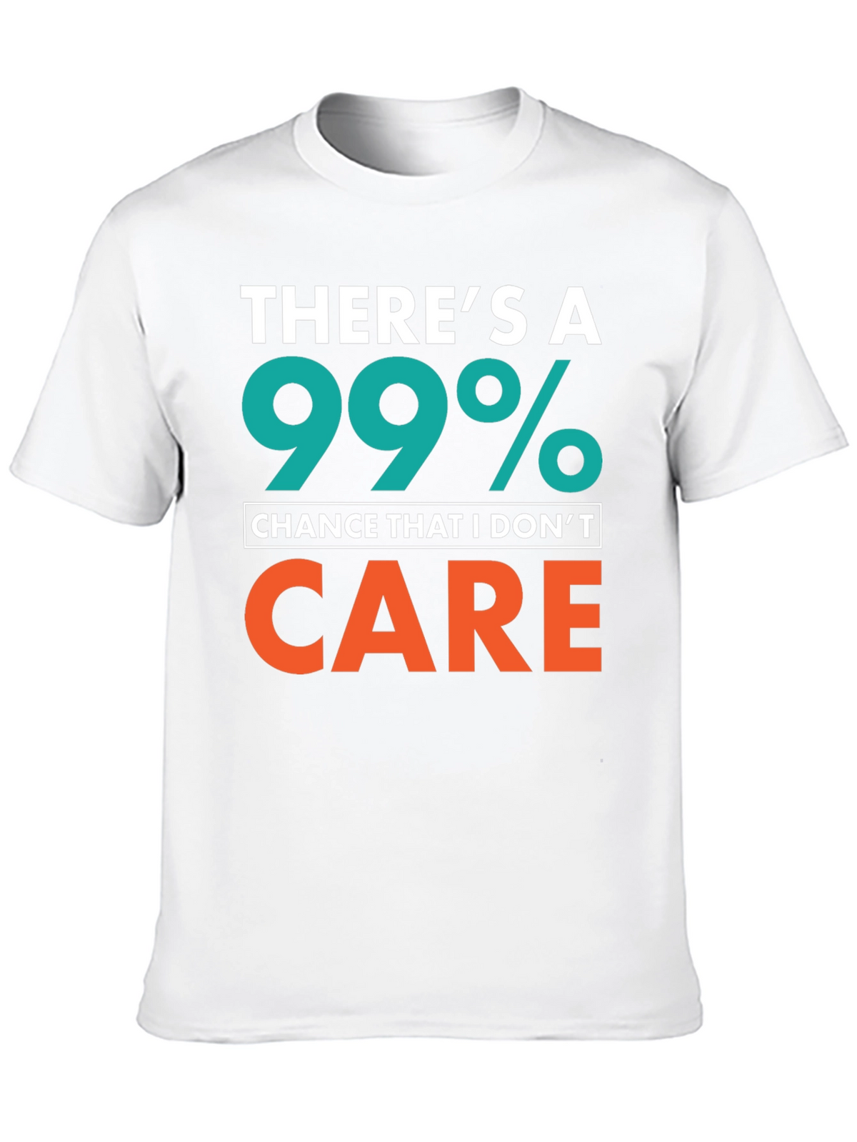Funny Sarcastic T-Shirt - 99% Chance I Dont Care