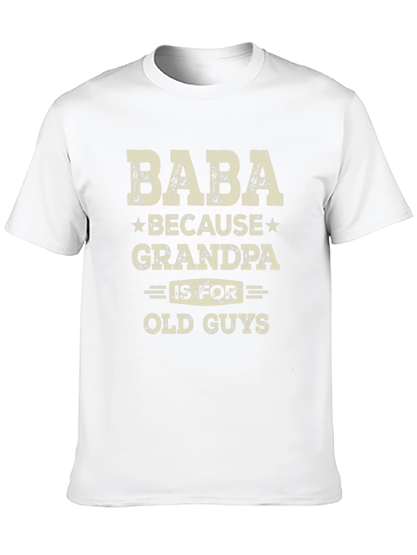Baba Because Grandpa is for Old Guys T-Shirt