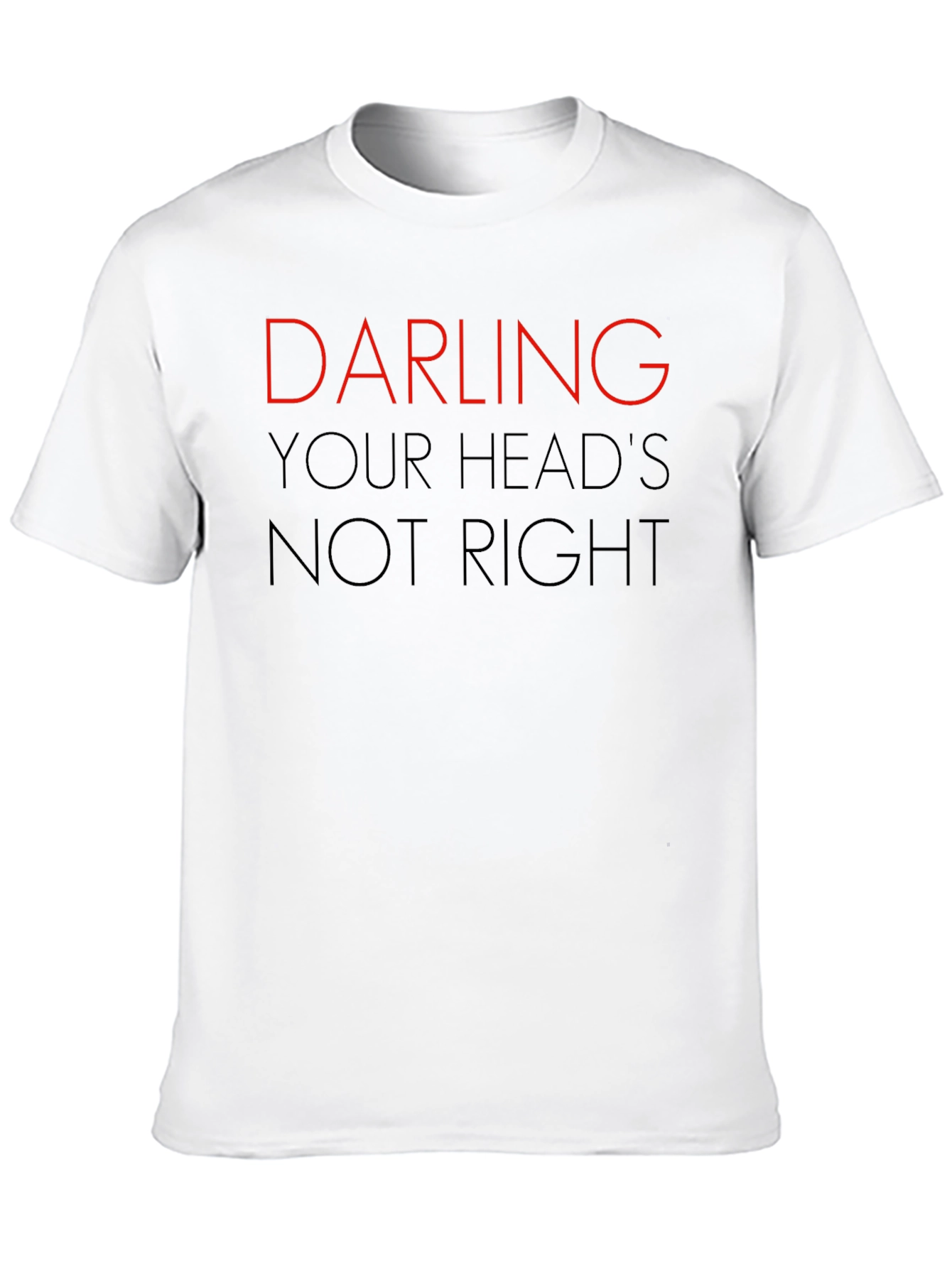 Darling Your Heads Not Right Graphic Tee