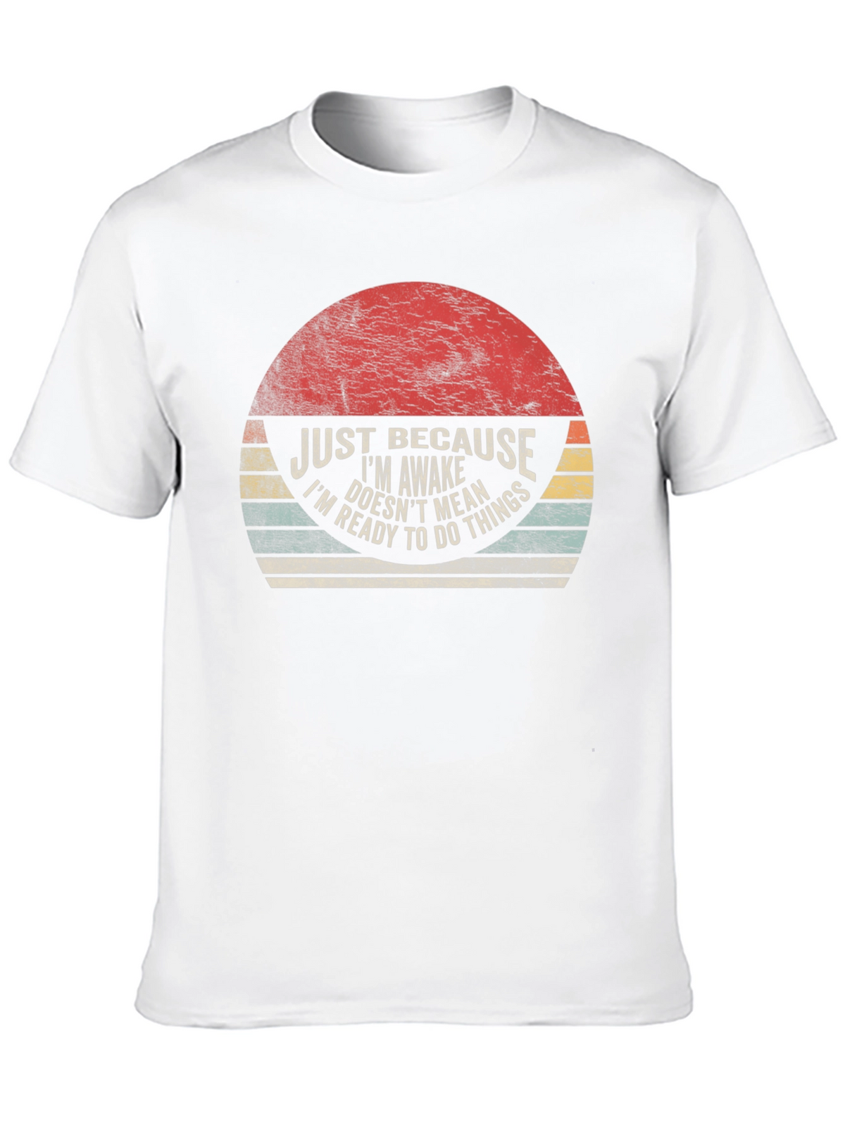 Just Because Im Awake T-Shirt - Funny Novelty Tee