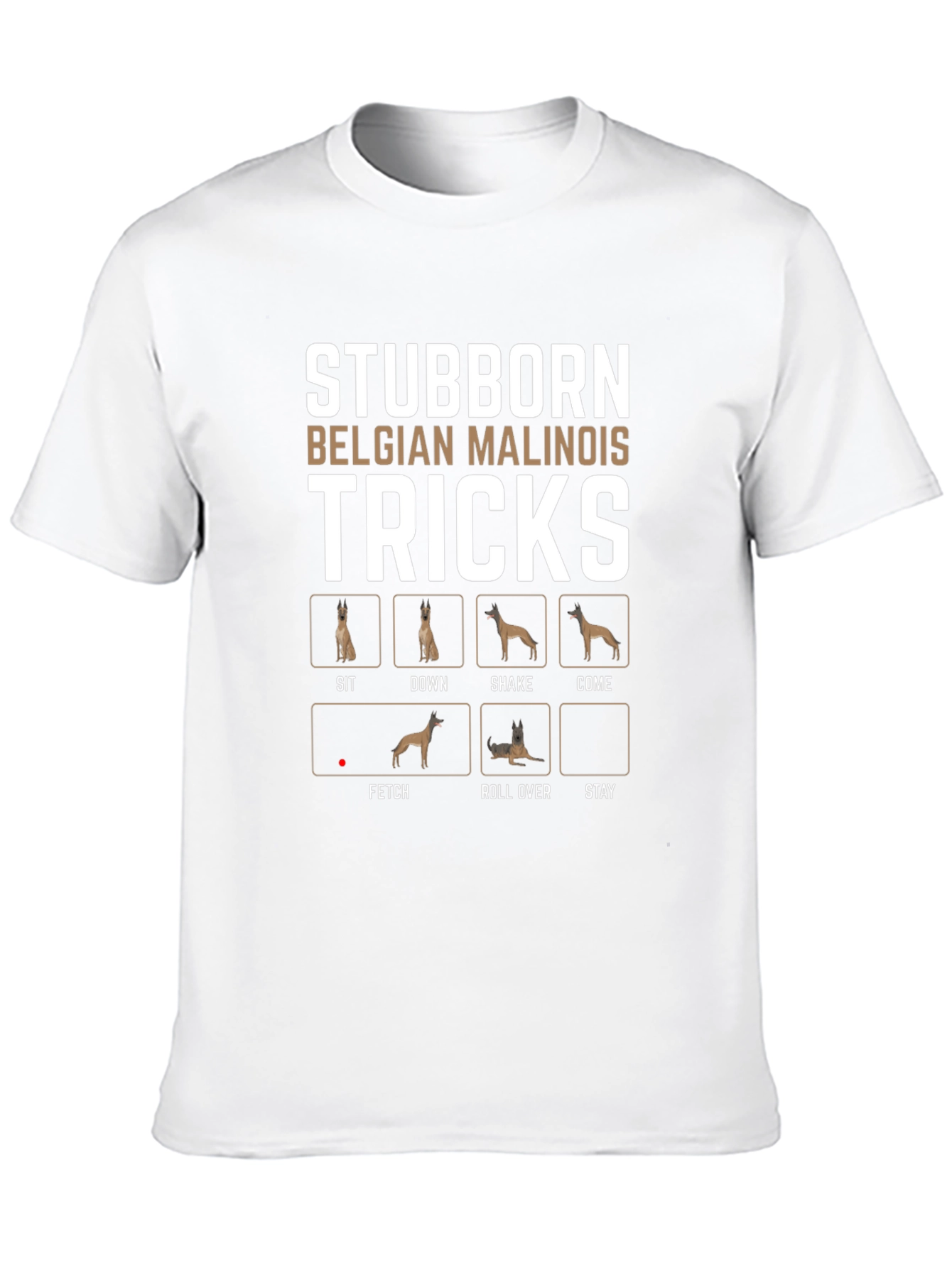 Stubborn Belgian Malinois Tricks T-Shirt