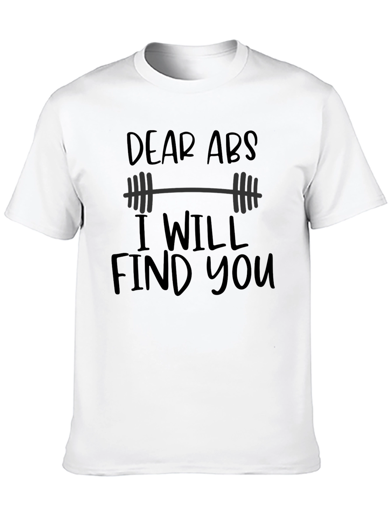 Dear Abs I Will Find You Black T-Shirt