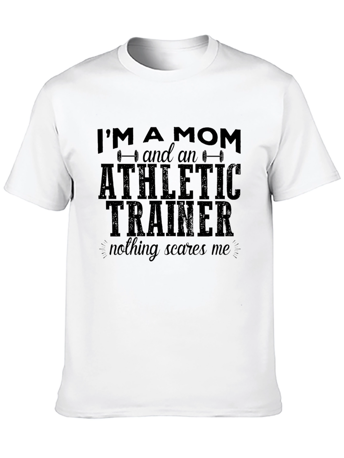 Mom Athletic Trainer T-Shirt - Nothing Scares Me