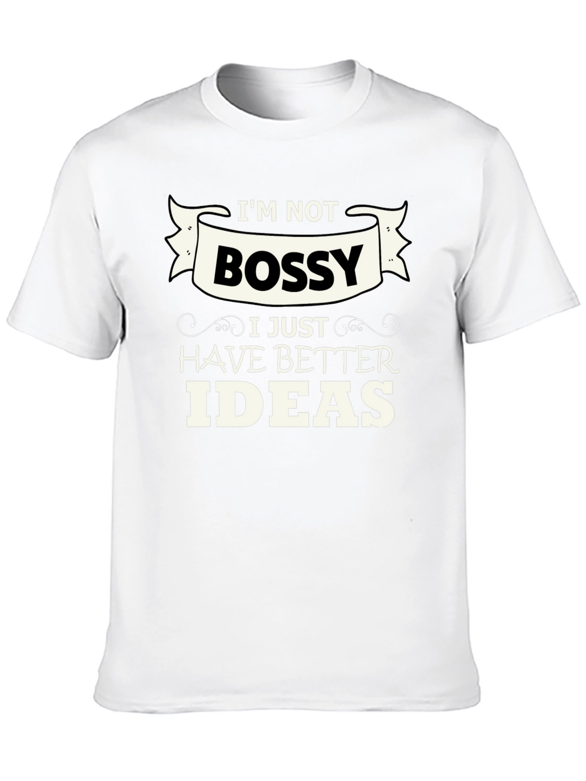 Funny Im Not Bossy Graphic Tee - Great Gift!